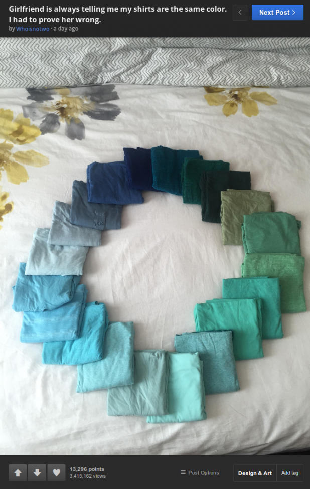Girlfriend is always telling me my shirts are the same color. I had to prove her wrong.